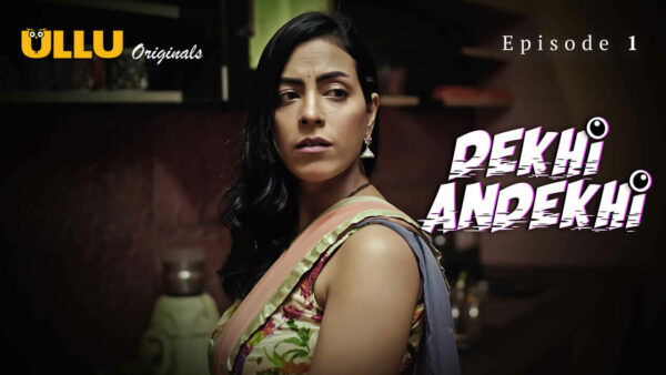 Dekhi Andekhi Part 1 S01E01 2023 Hindi Hot Web Series Ullu Porn