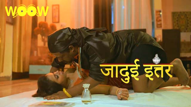 Jadui Ittar S01E03 2023 Hindi Hot Web Series WOOW