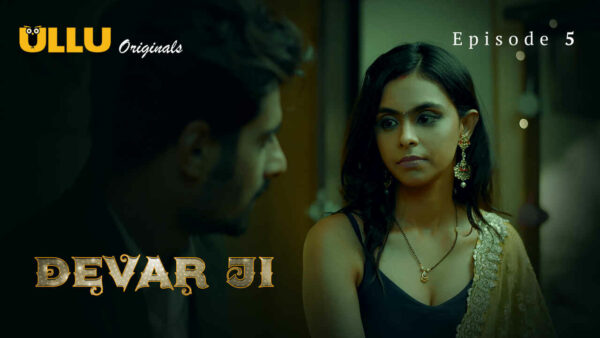 Devar Ji – S01E05 2024 Hindi Hot Web Series Ullu