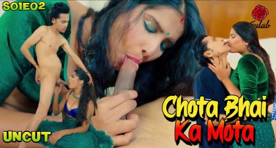 Chota Bhai Ka Mota – S01E02 – 2024 – Hindi Uncut Porn Web Series – Gulab app