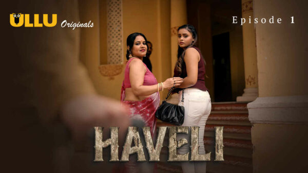 Haveli – S01E01 – 2024 – Hindi Hot Web Series – Ullu App