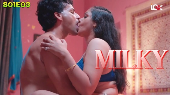 Milky – S01E03 – 2024 – Hindi Hot Web Series – Look Entertainment