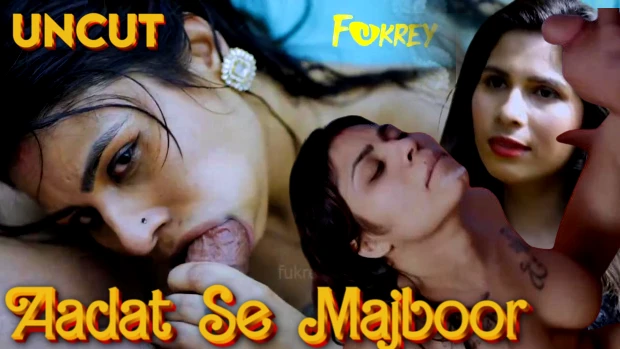 Aadat Se Majboor – 2024 – Hindi Uncut Hot Short Film – Fukrey App