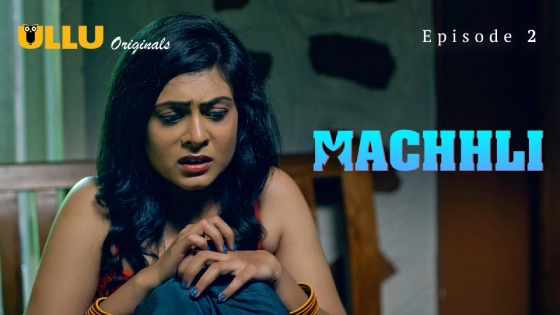 Machhli – S01E02 – 2024 – Hindi Hot Web Series – Ullu App