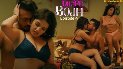 Dil Pe Bojh S01E04 Ullu Hot Porn Hindi Web Series 2025