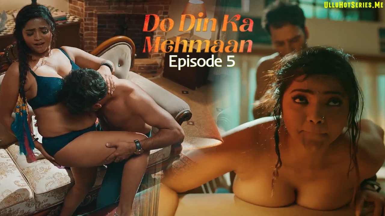 Do Din Ka Mehmaan EP5 Ullu Hindi Porn Web Series 2025